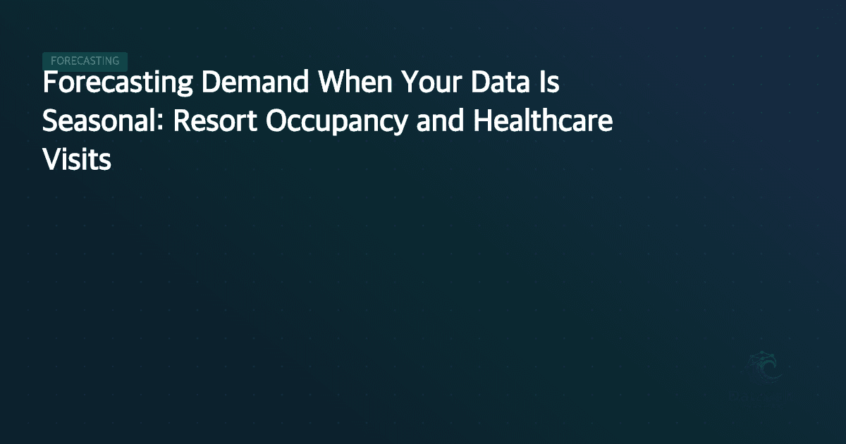 Forecasting Demand When Your Data Is Seasonal: Resort Occupancy and Healthcare Visits